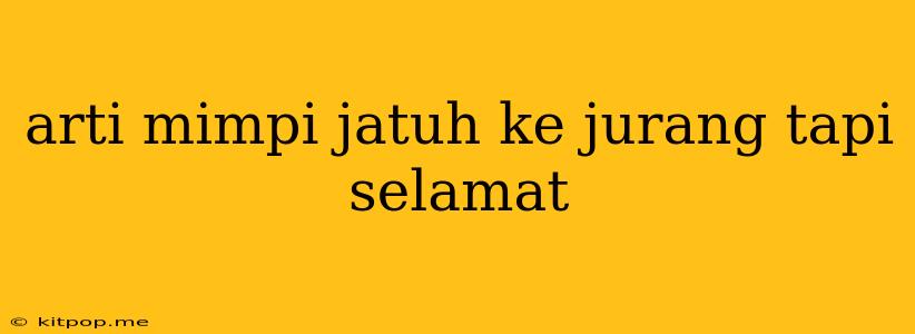 Arti Mimpi Jatuh Ke Jurang Tapi Selamat