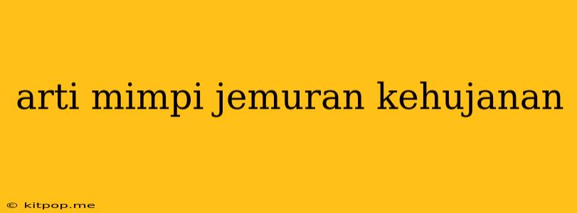 Arti Mimpi Jemuran Kehujanan