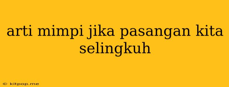 Arti Mimpi Jika Pasangan Kita Selingkuh