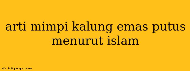 Arti Mimpi Kalung Emas Putus Menurut Islam