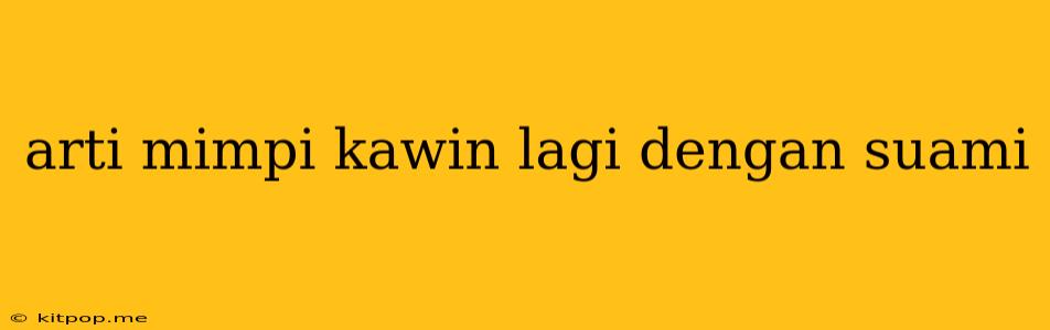 Arti Mimpi Kawin Lagi Dengan Suami