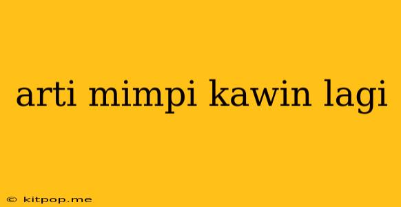 Arti Mimpi Kawin Lagi