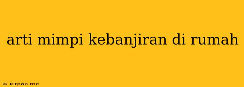 Arti Mimpi Kebanjiran Di Rumah