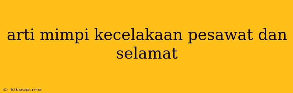 Arti Mimpi Kecelakaan Pesawat Dan Selamat