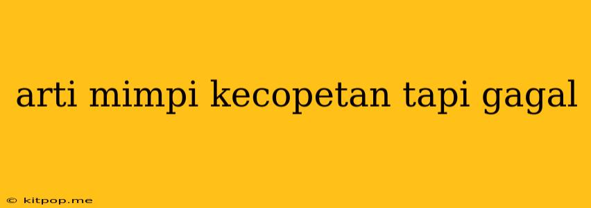 Arti Mimpi Kecopetan Tapi Gagal