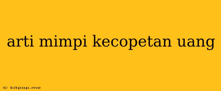 Arti Mimpi Kecopetan Uang