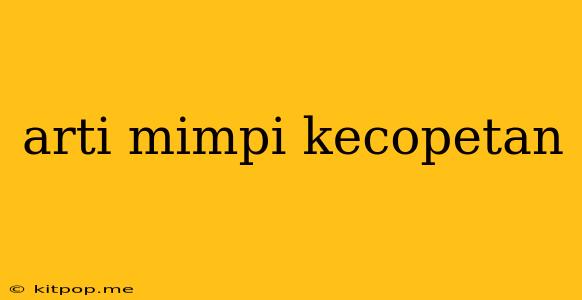 Arti Mimpi Kecopetan