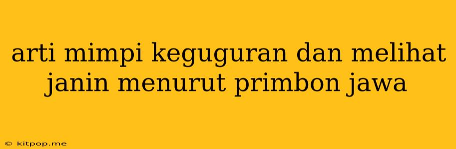 Arti Mimpi Keguguran Dan Melihat Janin Menurut Primbon Jawa