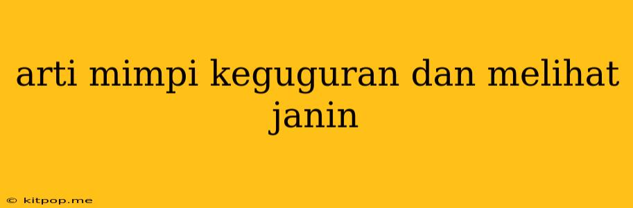 Arti Mimpi Keguguran Dan Melihat Janin