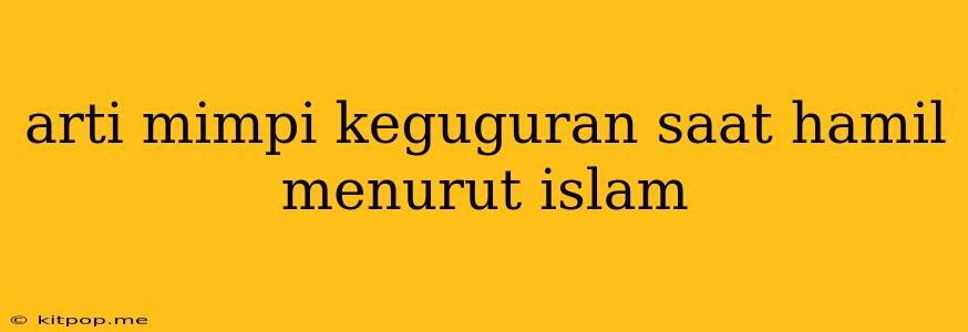 Arti Mimpi Keguguran Saat Hamil Menurut Islam