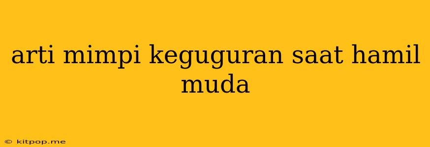 Arti Mimpi Keguguran Saat Hamil Muda