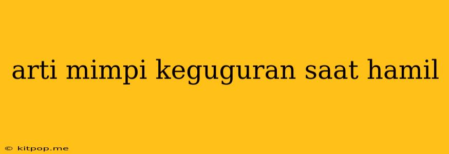 Arti Mimpi Keguguran Saat Hamil