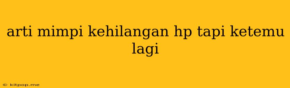 Arti Mimpi Kehilangan Hp Tapi Ketemu Lagi