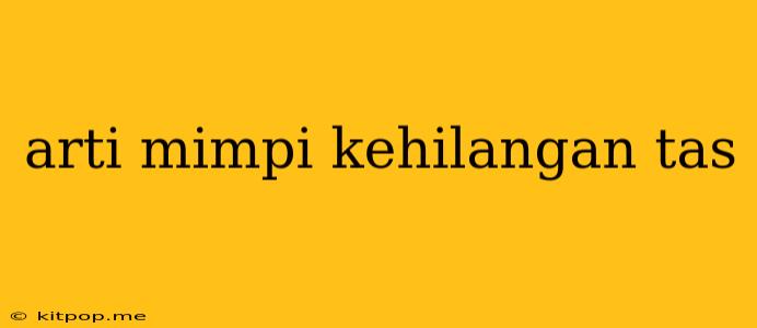 Arti Mimpi Kehilangan Tas