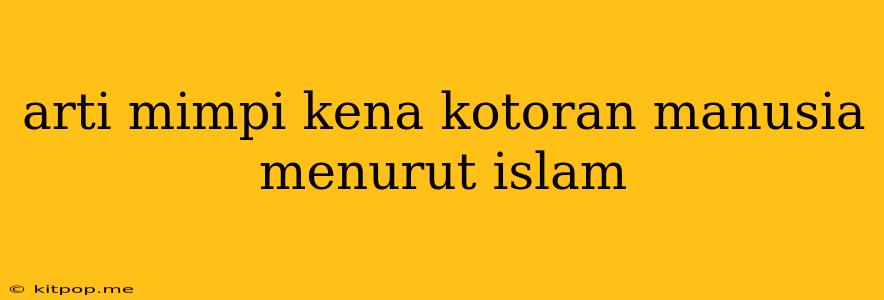 Arti Mimpi Kena Kotoran Manusia Menurut Islam