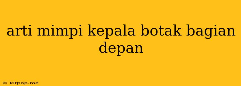 Arti Mimpi Kepala Botak Bagian Depan