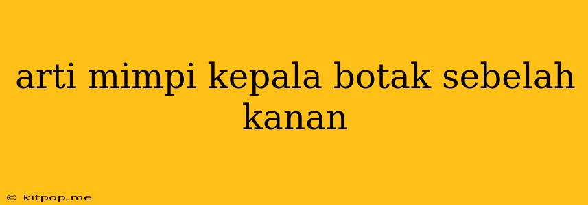 Arti Mimpi Kepala Botak Sebelah Kanan