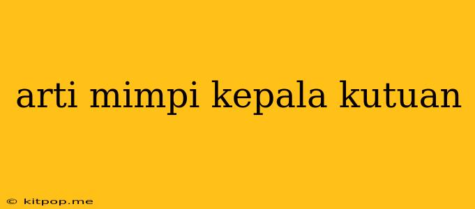 Arti Mimpi Kepala Kutuan