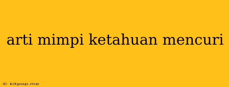 Arti Mimpi Ketahuan Mencuri