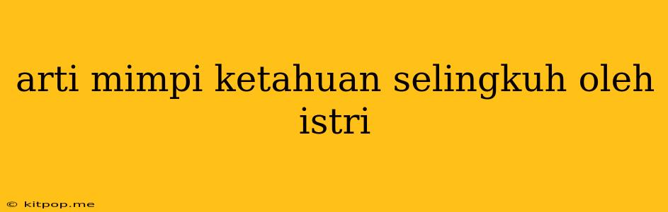 Arti Mimpi Ketahuan Selingkuh Oleh Istri