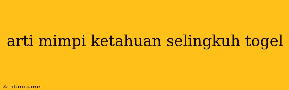 Arti Mimpi Ketahuan Selingkuh Togel