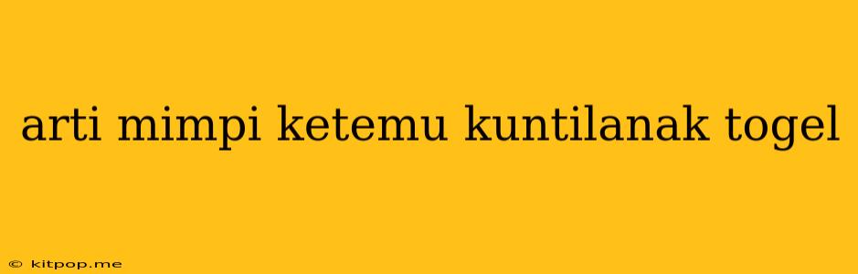 Arti Mimpi Ketemu Kuntilanak Togel