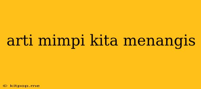 Arti Mimpi Kita Menangis