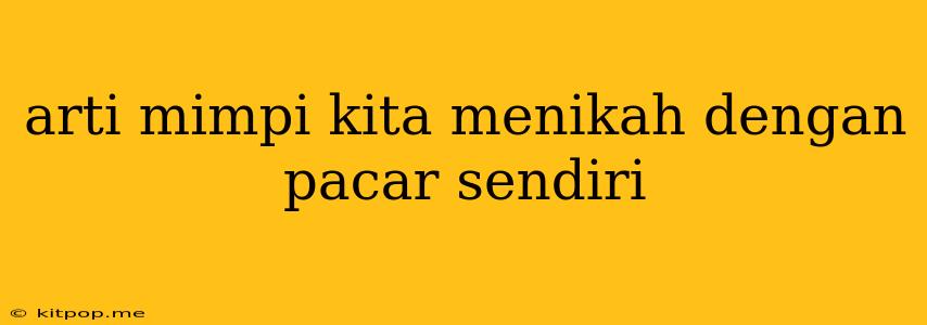 Arti Mimpi Kita Menikah Dengan Pacar Sendiri