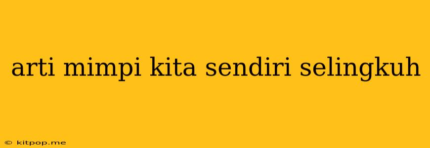 Arti Mimpi Kita Sendiri Selingkuh