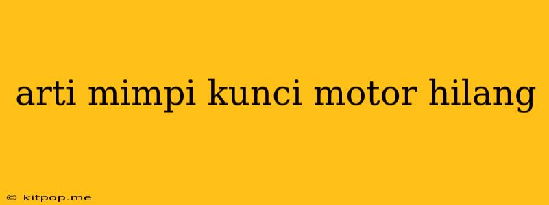 Arti Mimpi Kunci Motor Hilang