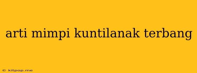 Arti Mimpi Kuntilanak Terbang