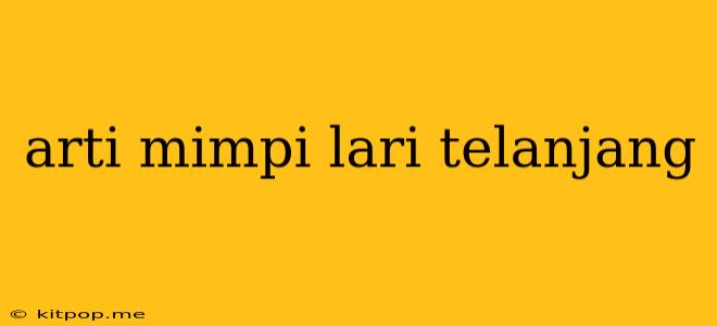 Arti Mimpi Lari Telanjang