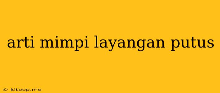 Arti Mimpi Layangan Putus