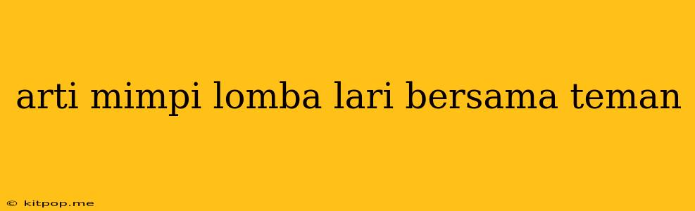 Arti Mimpi Lomba Lari Bersama Teman