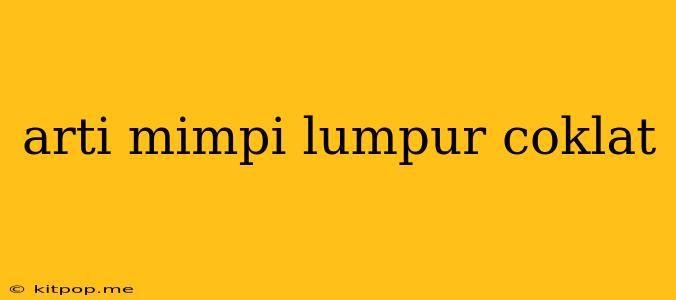 Arti Mimpi Lumpur Coklat