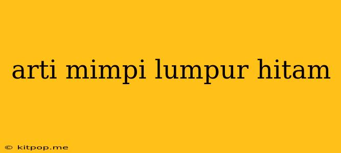 Arti Mimpi Lumpur Hitam