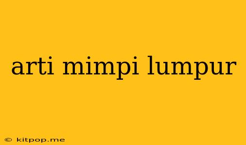 Arti Mimpi Lumpur