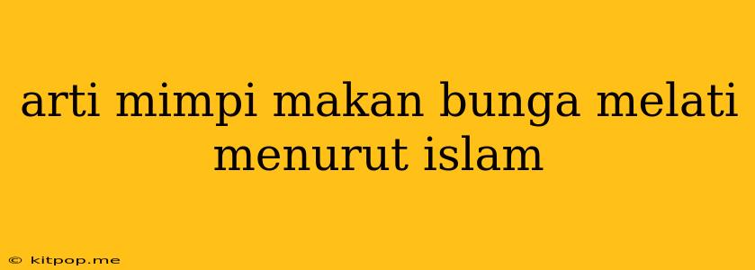 Arti Mimpi Makan Bunga Melati Menurut Islam