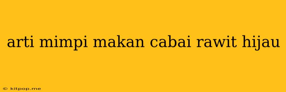 Arti Mimpi Makan Cabai Rawit Hijau