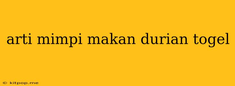 Arti Mimpi Makan Durian Togel