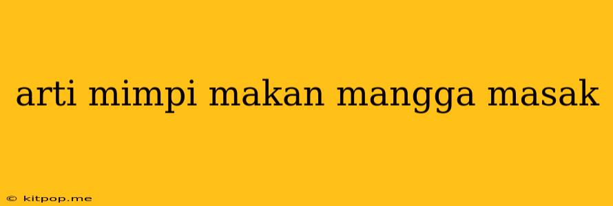 Arti Mimpi Makan Mangga Masak