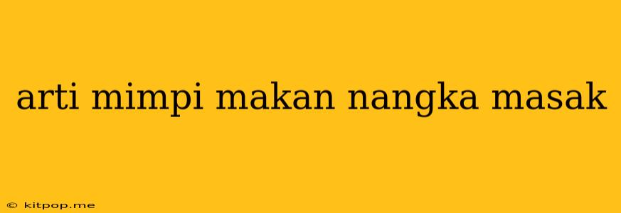 Arti Mimpi Makan Nangka Masak