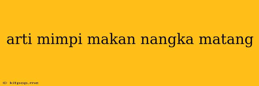 Arti Mimpi Makan Nangka Matang