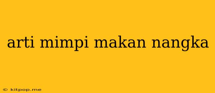 Arti Mimpi Makan Nangka