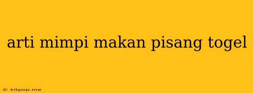 Arti Mimpi Makan Pisang Togel