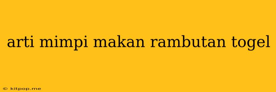 Arti Mimpi Makan Rambutan Togel