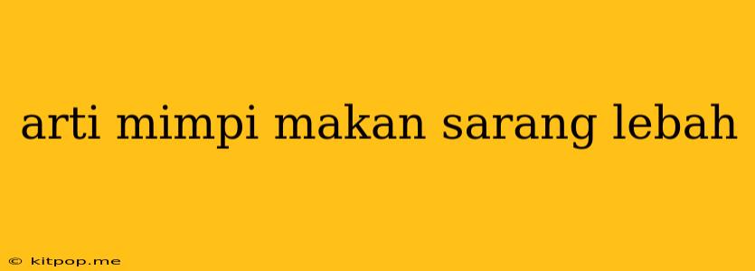 Arti Mimpi Makan Sarang Lebah