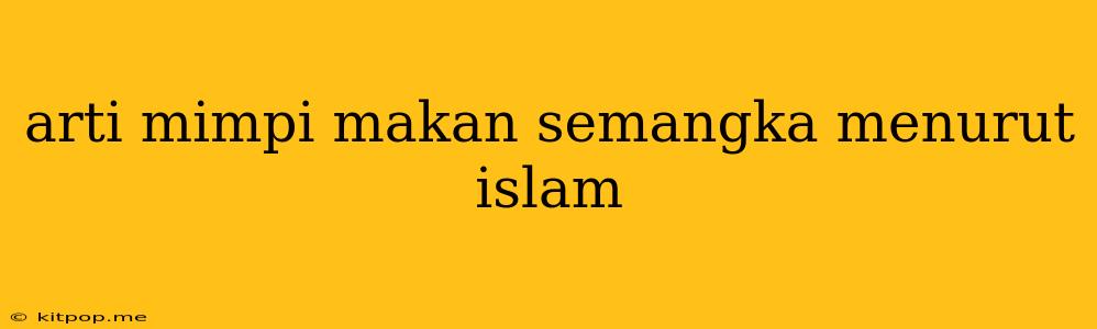 Arti Mimpi Makan Semangka Menurut Islam