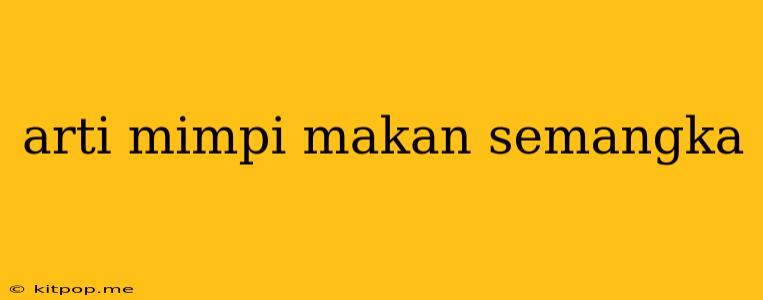 Arti Mimpi Makan Semangka