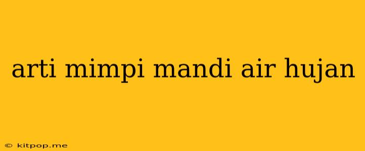 Arti Mimpi Mandi Air Hujan